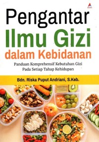 Image of Pengantar Ilmu Gizi dalam Kebidanan: Panduan Komprehensif Kebutuhan Gizi Pada Setiap Tahap Kehidupan