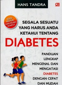 Image of Segala Sesuatu Yang Harus Anda Ketahui Tentang Diabetes: Panduan Lengkap Mengenal Dan Mengatasi Diabetes Dengan Cepat Dan Mudah