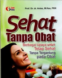 Image of Sehat Tanpa Obat : Berbagai Upaya untuk Tetap Sehat Tanpa Tergantung pada Obat