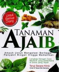 Image of Tanaman Ajaib Ampuh Untuk Mengatasi Berbagai Penyakit Ringan Hingga Mematikan : Lengkap Dengan Cara Meracik Yang Sederhana & Dosis Yang Tepat Teruji Secara Klinis Aman & Tanpa Efek Samping Untuk Semua Orang