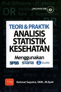 Image of Teori & Praktik Analisis Statistik Kesehatan Menggunakan SPSS, STATA, R Studio