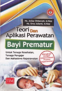 Image of Teori dan Aplikasi Perawatan Bayi Prematur untuk tenaga kesehatan, tenaga pengajar dan mahasiswa keperawatan