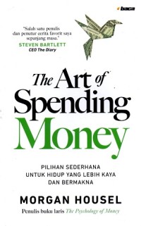 Image of The Art Of Spending Money : Pilihan Sederhana Untuk Hidup yang Lebih Kaya dan Bermakna