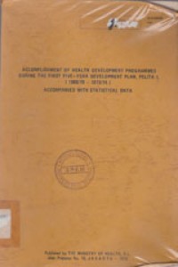 Image of Accomplishment Of Health Development Programmes During The First Five-Year Development Plan, Pelita I, (1969/70 - 1973/74) Accompanied With Statistical Data