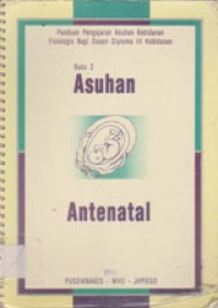 Image of Panduan Pengajaran Asuhan Kebidanan Fisiologis Bagi Dosen Diploma III Kebidanan: Buku 2 Asuhan Antenatal