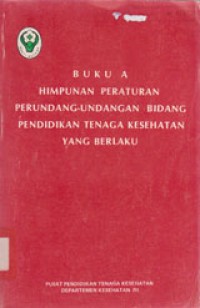 Image of Buku A Himpunan Peraturan Perundang-Undangan Bidang Pendidikan Tenaga Kesehatan Yang Berlaku