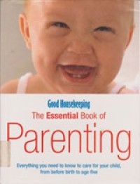 Image of Good Housekeeping The Essential Book Of Parenting: Everything You Need To Know To Care For You Child, from Before Birth To Age Five