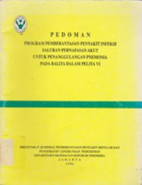 Image of Pedoman Program Pemberantasan Penyakit Infeksi Saluran Pernfasan Akut Untuk Penanggulangan Pnemonia Pada Balita Dalam Pelita VI