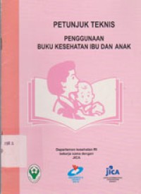 Image of Petunjuk Teknis Penggunaan Buku Kesehatan Ibu Dan Anak