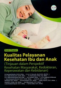 Image of Book Chapter Kualitas Pelayanan Kesehatan Ibu dan Anak (Tinjauan dalam Perspektif Kesehatan Masyarakat, Kedokteran, Keperawatan dan Kebidanan)