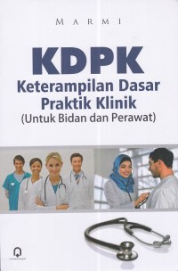 Image of KDPK Keterampilan  Dasar Praktik Klinik (Untuk Bidan dan Perawat)