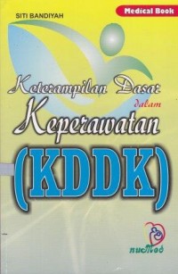 Image of Keterampilan Dasar Dalam Keperawatan (KDDK)