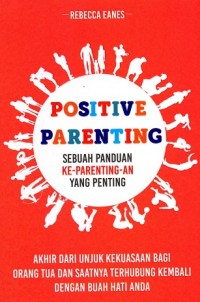 Image of Positive Parenting: Sebuah Panduan Ke-Parenting-an yang Penting