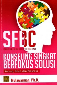 Image of SFBC (Solution Focused Brief Counseling) Konseling Singkat Berfokus Solusi: Konsep, Riset, dan Prosedur