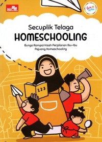 Image of Secuplik Telaga Homescooling- Bunga Rampai Kisah Perjalanan Ibu-Ibu pejuang Homescooling.