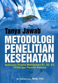 Image of Tanya Jawab Metodologi Penelitian Kesehatan: Referensi Praktis Mahasiswa S1, S2, S3. PPDS dan Peneliti Pemula