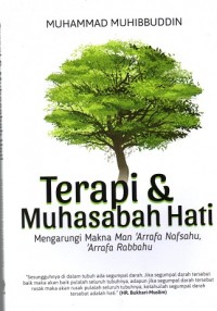 Image of Terapi & Muhasabah Hati : Mengarungi Makna Man 'Arrafa Nafsahu, ' Arrafa Rabbahu