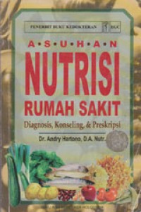 Image of Asuhan Nutrisi Rumah Sakit: Diagnosis, Konseling Dan Preskripsi